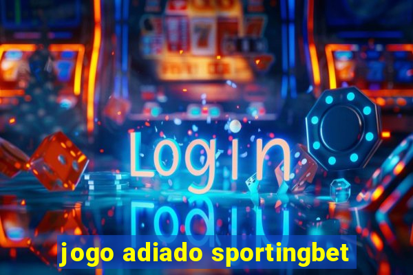 jogo adiado sportingbet